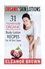 Organic Skin Lotions: 31 Homemade Organic Body Lotions Recipes for All Skin Types