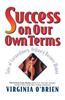 Success on Our Own Terms: Tales of Extraordinary, Ordinary Business Women