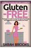 Gluten Free - Sarah Brooks: Ultimate Gluten-Free Diet Cookbook! the Beginners Guide to Living the Gluten-Free Lifestyle with Easy Gluten-Free Reci