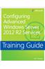 Configuring Advanced Windows Server 2012 R2 Services: Training Guide