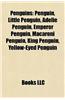 Penguins: Penguin, Little Penguin, Adelie Penguin, Emperor Penguin, Macaroni Penguin, King Penguin, Yellow-Eyed Penguin