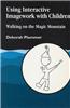 Using Interactive Imagework with Children: Walking on the Magic Mountain