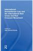 International Humanitarian Law and the International Red Cross and Red Crescent Movement