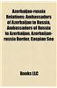 Azerbaijan-Russia Relations: Ambassadors of Azerbaijan to Russia, Ambassadors of Russia to Azerbaijan, Azerbaijan-Russia Border, Caspian Sea