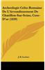 Archeologie Celto-Romaine de L'Arrondissement de Chatillon-Sur-Seine, Cote-D'Or (1839)