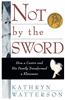 Not by the Sword Not by the Sword Not by the Sword Not by the Sword Not by the Sword: How a Cantor and His Family Transformed a Klansman How a Cantor