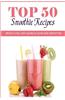 Top 50 Smoothie Recipes: Smoothies for Weight Loss (Smoothie Recipe Book, Smoothie Cleanse, Green Smoothie, Smoothie Diet, Healthy Smoothies, E