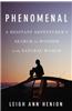 Phenomenal: A Hesitant Adventurer's Search for Wonder in the Natural World