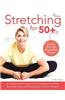 Stretching for 50+: A Customized Program for Increasing Flexibility, Avoiding Injury and Enjoying an Active Lifestyle