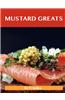 Mustard Greats: Delicious Mustard Recipes, the Top 100 Mustard Recipes