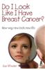 Do I Look Like I Have Breast Cancer?