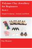 Polymer Clay Jewellery for Beginners: Book 2 - Simple Sculpting - Animals and Birds