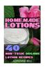 Homemade Lotions: 40 Non-Toxic Organic Lotion Recipes: (Homemade Lotion, Homemade Lotion Recipes, Homemade, All-Natural Homemade Beauty