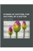 Stories of Doctors, for Doctors, by a Doctor