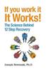 If You Work It, It Works!: The Science Behind 12 Step Recovery