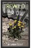 Rewild or Die: Revolution and Renaissance at the End of Civilization