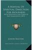 A Manual of Spiritual Direction for Mourners: With Devotions and Forms of Self Examination (1853)