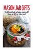 Mason Jar Gifts: The Ultimate Guide for Making Amazing DIY Mason Jar Gifts