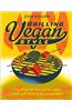 Grilling Vegan Style: 125 Fired-Up Recipes to Turn Every Bite Into a Backyard BBQ