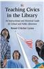 Teaching Civics in the Library: An Instructional and Historical Guide for School and Public Librarians