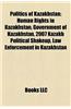 Politics of Kazakhstan: Elections in Kazakhstan, Energy in Kazakhstan, Foreign Relations of Kazakhstan, Human Rights in Kazakhstan