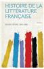Histoire de La Litterature Francaise Volume 1