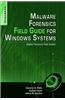 Malware Forensics Field Guide for Windows Systems: Digital Forensics Field Guides