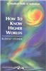 How to Know Higher Worlds: A Modern Path of Initiation (Cw 10)