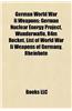 German World War II Weapons: Vergeltungswaffen, World War II German Guns, World War II German Infantry Weapons, World War II German Mortars