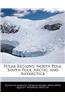 Polar Regions: North Pole, South Pole, Arctic, and Antarctica