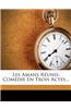 Les Amans R Unis: Com Die En Trois Actes...