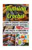 Tunisian Crochet: Learn Tunisian Crochet: Learn to Crochet Different Tunisian Crochet Stitches and Create 10 Awesome Tunisian Crochet Pa