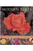 Modern Roses: An Illustrated Guide to Varieties, Cultivation and Care, with Step-By-Step Instructions and Over 150 Beautiful Photogr
