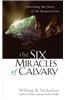 The Six Miracles of Calvary: Unveiling the Story of the Resurrection