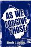 As We Forgive Those
