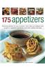 175 Appetizers: Stunning First Courses for Any Occassion, from Dips, Dippers and Soups to Rolls, Patties and Pies, All Shown in 170 Ap