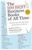 The 100 Best Business Books of All Time: What They Say, Why They Matter, and How They Can Help You