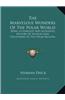 The Marvelous Wonders of the Polar World: Being a Complete and Authentic History of Voyages and Discoveries in the Polar Regions