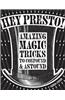Hey Presto!: Amazing Magic Tricks to Confound & Astound