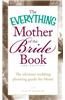 The Everything Mother of the Bride Book: The Ultimate Wedding Planning Guide for Mom!