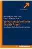 Verhaltensorientierte Soziale Arbeit: Grundlagen, Methoden, Handlungsfelder