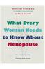 What Every Woman Needs to Know about Menopause: The Years Before, During, and After