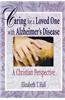 Caring for a Loved One with Alzheimer's Disease: A Christian Perspective