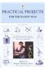 Practical Projects for the Handy Man: Over 700 Projects Including a Hammock, Kite, Toaster, Sundial, Lantern, Swimming Pool, Camera, and Much More
