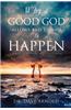 Why a Good God Allows Bad Things to Happen