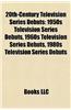 20th-Century Television Series Debuts: 1950s Television Series Debuts, 1960s Television Series Debuts, 1980s Television Series Debuts