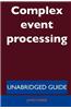 Complex Event Processing - Unabridged Guide