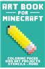 Art Book for Minecraft: Coloring Pages, Kids Arts Projects, Stencils & More!