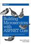 Building Microservices with ASP.Net Core: Develop, Test, and Deploy Cross-Platform Services in the Cloud