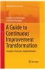 A Guide to Continuous Improvement Transformation: Concepts, Processes, Implementation